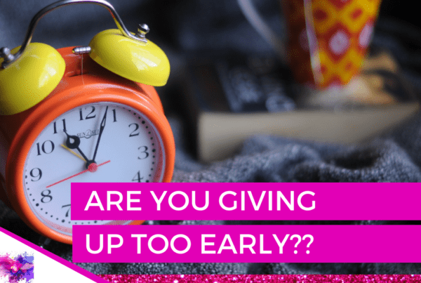 Are you giving up too early