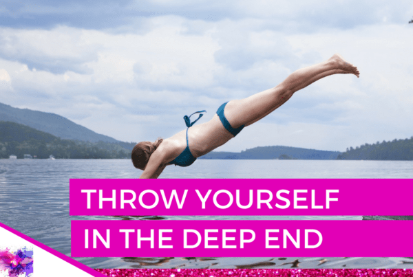 Throw yourself in the deep end
