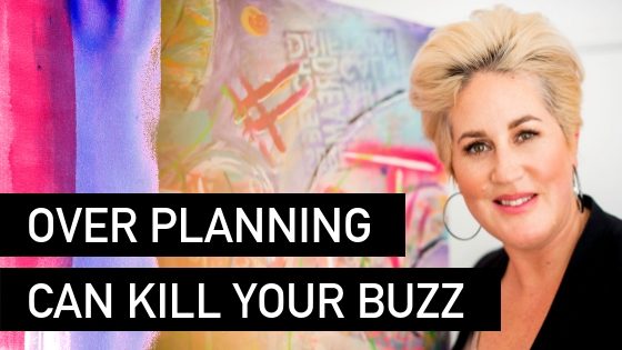 Over Planning can kill your buzz