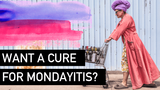 Suffering from Mondayitis