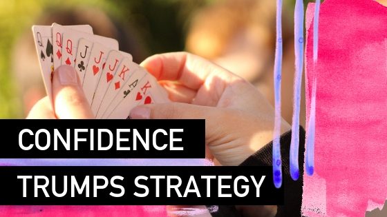 Confidence trumps strategy