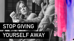 Stop giving yourself away